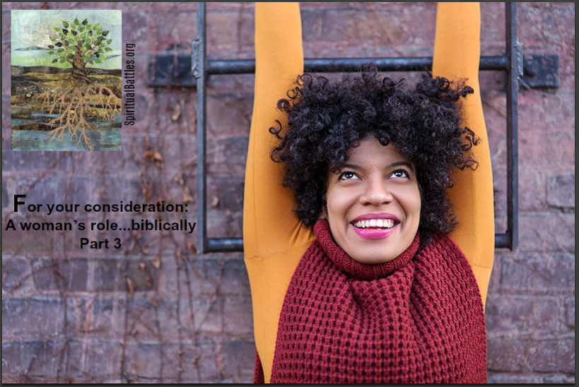 For your consideration: A woman’s role…biblically; Part&nbsp;3