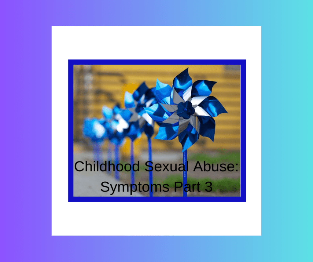 Childhood Sexual Abuse: Symptoms Part&nbsp;3